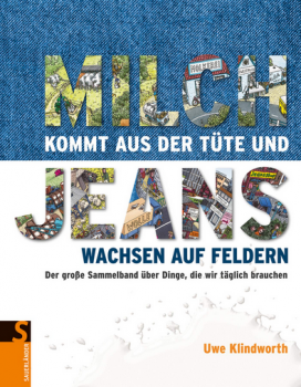 "Milch kommt aus der Tüte und Jeans wachsen auf Feldern" (Bild: Sauerländer Verlag)